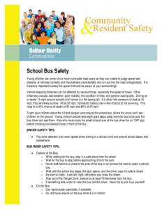 School Bus Safety Young children are some of our most vulnerable road users as they are unable to judge speed and distance of vehicles correctly and may behave unpredictably and run out into the road unexpectedly. It is 