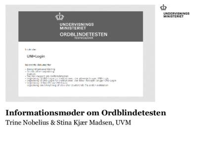 Informationsmøder om Ordblindetesten Trine Nobelius & Stina Kjær Madsen, UVM Program for informationsmødet •Baggrund for og intentioner med Ordblindetesten