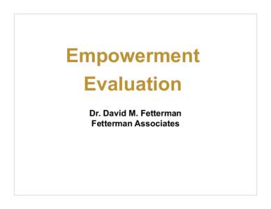 Empowerment Evaluation Dr. David M. Fetterman Fetterman Associates  Empowerment Evaluation