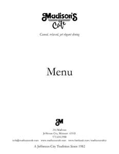 Casual, relaxed, yet elegant dining  Menu 216 Madison Jefferson City, Missouri 65101