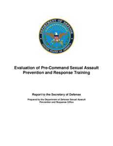 Evaluation of Pre-Command Sexual Assault Prevention and Response Training Report to the Secretary of Defense Prepared by the Department of Defense Sexual Assault Prevention and Response Office