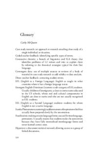 Glossary Cathy McQueen Case study research: an approach to research entailing close study of a single individual or situation. Coded teacher feedback: identifying specific types of errors. Contrastive rhetoric: a branch 