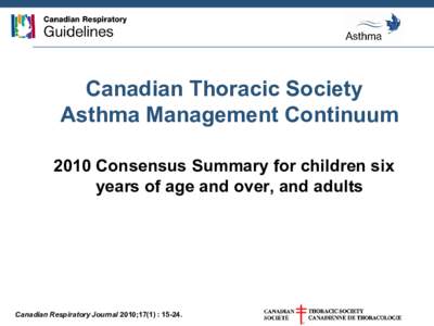 Canadian Thoracic Society Asthma Management Continuum 2010 Consensus Summary for children six years of age and over, and adults  Canadian Respiratory Journal 2010;17(1) : 15-24.