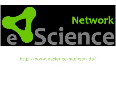 http://www.escience-sachsen.de/  Research methodology meets policy meets economic development. The case of the eScience Saxony Research Network. Key note by Prof. Dr. Thomas Köhler