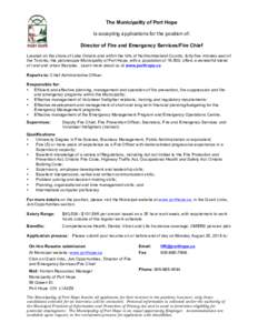 The Municipality of Port Hope Is accepting applications for the position of: Director of Fire and Emergency Services/Fire Chief Located on the shore of Lake Ontario and within the hills of Northumberland County, forty-fi