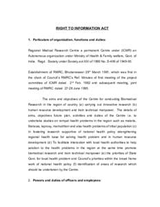 RIGHT TO INFORMATION ACT 1. Particulars of organization, functions and duties: Regional Medical Research Centre a permanent Centre under (ICMR) an Autonomous organization under Ministry of Health & Family welfare, Govt. 