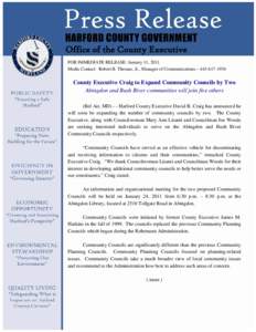 Office of the County Executive FOR IMMEDIATE RELEASE: January 11, 2011 Media Contact: Robert B. Thomas, Jr., Manager of Communications – [removed]County Executive Craig to Expand Community Councils by Two Abingdon 