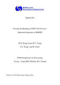 Reprint 844  Towards the Blending of NWP with Nowcast Operation Experience in B08FDP W.K. Wong, Linus H.Y. Yeung Y.C. Wang* and M. Chen*