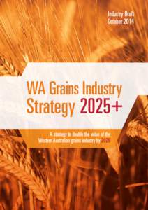 Industry Draft October 2014 WA Grains Industry  Strategy 2025+