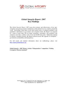 Global Integrity Report: 2007 Key Findings The Global Integrity Report: 2007 assess the existence and effectiveness of key anticorruption and good governance mechanisms at the national level in countries around the world