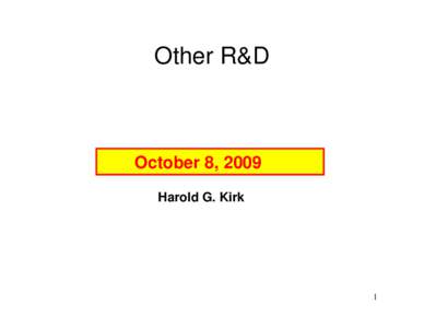 Other R&D  October 8, 2009 Harold G. Kirk  1