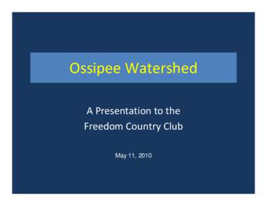 Ossipee Watershed A Presentation to the Freedom Country Club May 11, 2010  “Tonight’s Take Aways”