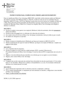 INSTRUCCIONES PARA COMPLETAR EL FORMULARIO DE INSCRIPCIÓN Para ser elegible para Mercy Care Advantage (HMO SNP), usted debe recibir asistencia médica de Medicaid del estado de Arizona, tener Medicare Parte A y Parte B 