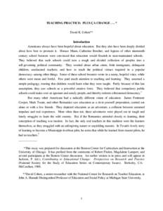 TEACHING PRACTICE: PLUS ÇA CHANGE . . . * David K. Cohen** Introduction Americans always have been hopeful about education. But they also have been deeply divided about how best to promote it. Horace Mann, Catherine Bee