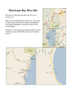 Hurricane Bay Dive Site Directions: From Reno take Interstate 80 west to Truckee, CA. Take exit #185 SR-89 South to Tahoe City. Turn right in Tahoe City on SR-89 and continue toward Homewood and Emerald Bay crossing the 