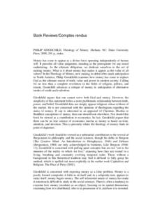 Book Reviews/Comptes rendus  PHILIP GOODCHILD, Theology of Money. Durham, NC: Duke University Press, 2009, 291 p., index. Money has come to appear as a divine force operating independently of human will. It precedes all 