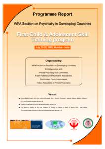 Programme Report WPA Section on Psychiatry in Developing Countries First Child & Adolescent Skill Training program July 21-26, 2008, Mumbai - India