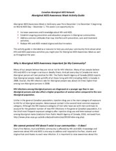 Canadian	
  Aboriginal	
  AIDS	
  Network	
  	
    Aboriginal	
  AIDS	
  Awareness	
  Week	
  Activity	
  Guide	
     	
   Aboriginal	
  AIDS	
  Awareness	
  Week	
  is	
  held	
  every	
  year	
  fr