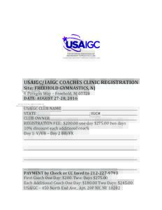   USAIGC/IAIGC	
  COACHES	
  CLINIC	
  REGISTRATION	
  	
   Site:	
  FREEHOLD	
  GYMNASTICS,	
  NJ	
   6	
  Paragon	
  Way	
  –	
  Freehold,	
  NJ	
  07728	
   DATE:	
  AUGUST	
  27-­‐28,	
  2016