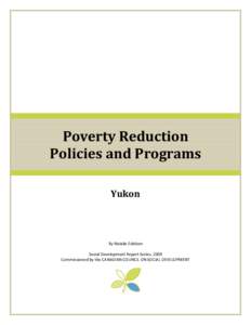 Poverty Reduction Policies and Programs Yukon By Natalie Edelson Social Development Report Series, 2009