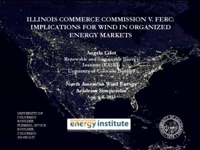 ILLINOIS COMMERCE COMMISSION V. FERC: IMPLICATIONS FOR WIND IN ORGANIZED ENERGY MARKETS Angela Cifor Renewable and Sustainable Energy Institute (RASEI)