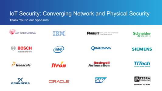 IoT Security: Converging Network and Physical Security Thank You to our Sponsors! NANCY CAM-WINGET GEETHA DABIR PAUL KING