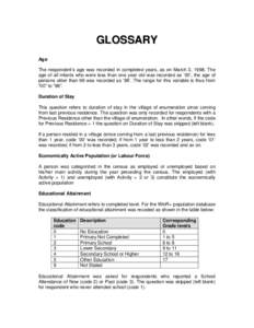 GLOSSARY Age The respondent’s age was recorded in completed years, as on March 3, 1998. The age of all infants who were less than one year old was recorded as ‘00’, the age of persons older than 98 was recorded as 