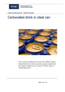 Carbon Ready Reckoner – Worked Example  Carbonated drink in steel can This worked example shows how the WRAP Carbon Ready Reckoner can be used to provide insight into
