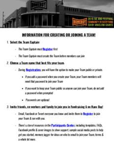 INFORMATION FOR CREATING OR JOINING A TEAM! 1. Select the Team Captain: - The Team Captain must Register first - The Team Captain must create the Team before members can join 2. Choose a Team name that best fits your tea