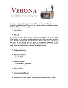 Agenda for a Regular Meeting of the Verona Township Council on Monday, August 11, 2014 beginning at 6:30 P.M. in the Council Chambers, Municipal Building, 600 Bloomfield Avenue, Verona N.J. 1. Call to Order:  2. Roll Cal