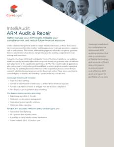 IntelliAudit ARM Audit & Repair Better manage your ARM resets, mitigate your compliance risk, and reduce future financial exposure Unlike solutions that perform audits to simply identify data issues, or those that correc