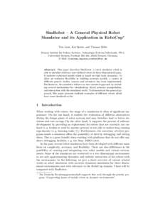 SimRobot – A General Physical Robot Simulator and its Application in RoboCup? Tim Laue, Kai Spiess, and Thomas R¨ofer Bremer Institut f¨ ur Sichere Systeme, Technologie-Zentrum Informatik, FB 3, Universit¨