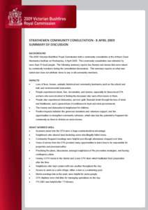 STRATHEWEN COMMUNITY CONSULTATION - 8 APRIL 2009 SUMMARY OF DISCUSSION BACKGROUND The 2009 Victorian Bushfires Royal Commission held a community consultation at the Arthurs Creek Mechanics Institute on Wednesday, 8 April
