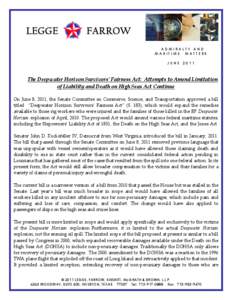 ADMIRALTY AND MARITIME MATTERS JUNE 2011 The Deepwater Horizon Survivors’ Fairness Act: Attempts to Amend Limitation of Liability and Death on High Seas Act Continue