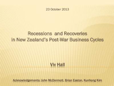 23 OctoberRecessions and Recoveries in New Zealand‟s Post-War Business Cycles  Viv Hall