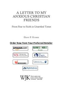 A LETTER TO MY ANXIOUS CHRISTIAN FRIENDS From Fear to Faith in Unsettled Times  David P. Gushee