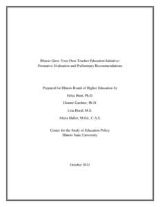 Illinois Grow Your Own Teacher Education Initiative: Formative Evaluation and Preliminary Recommendations Prepared for Illinois Board of Higher Education by Erika Hunt, Ph.D. Dianne Gardner, Ph.D.