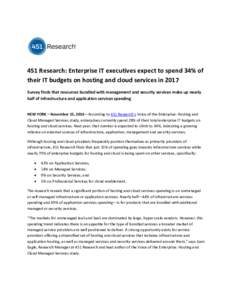 451 Research: Enterprise IT executives expect to spend 34% of their IT budgets on hosting and cloud services in 2017 Survey finds that resources bundled with management and security services make up nearly half of infras