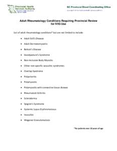 Adult Rheumatology Conditions Requiring Provincial Review for IVIG Use List of adult rheumatology conditions* but are not limited to include: • Adult Still’s Disease • Adult Dermatomyositis • Behcet’s Disease