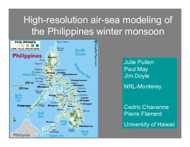 High-resolution air-sea modeling of the Philippines winter monsoon Julie Pullen Paul May Jim Doyle NRL-Monterey