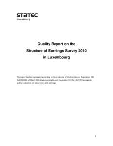 Quality Report on the Structure of Earnings Survey 2010 in Luxembourg This report has been prepared according to the provisions of the Commission Regulation (EC) No[removed]of May[removed]implementing Council Regulation 