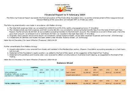 Financial Report to 9 February 2004 The following Financial Report represents the financial position of The FirebirdSQL Foundation (Inc.) as at the commencement of the inaugural Annual General Meeting of the association 