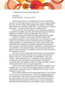 “A Democracia é a questão da minha vida” Ana Drago Escutar a Cidade – 12 fevereiro 2015 Quem me apresentou teve a simpatia de não revelar a minha idade, mas aqui vai: estou a aproximar-me dos 40 anos. E ando a e