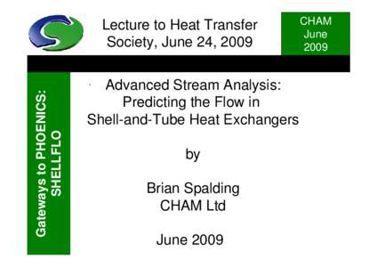 Lecture to Heat Transfer Society, June 24, 2009 Gateways to PHOENICS: SHELLFLO