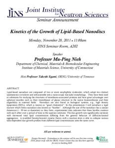 Seminar Announcement  Kinetics of the Growth of Lipid-Based Nanodiscs Monday, November 28, 2011  11:00am JINS Seminar Room, A202 Speaker