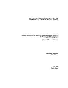 CONSULTATIONS WITH THE POOR  A Study to Inform The World Development Report[removed]On Poverty and Development (National Report, Ethiopia)