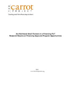 Are Northeast Small Farmers in a Financing Fix? Research Results on Financing Gaps and Program Opportunities 2008 www.thecarrotproject.org