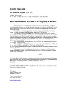 PRESS RELEASE For Immediate Release: July 16, 2003 Contact: Diane Tjerrild Direct: (, Switchboard: (, Cell: (First Blood Drive a Success at B-K Lighting in Madera