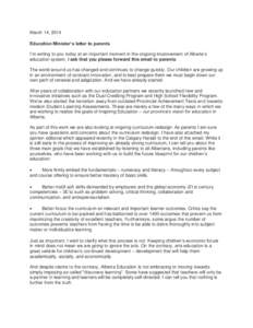 March 14, 2014 Education Minister’s letter to parents I’m writing to you today at an important moment in the ongoing improvement of Alberta’s education system. I ask that you please forward this email to parents. T