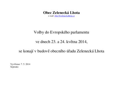 Obec Zelenecká Lhota e-mail: [removed] Volby do Evropského parlamentu ve dnech 23. a 24. kv tna 2014, se konají v budov obecního ú adu Zelenecká Lhota